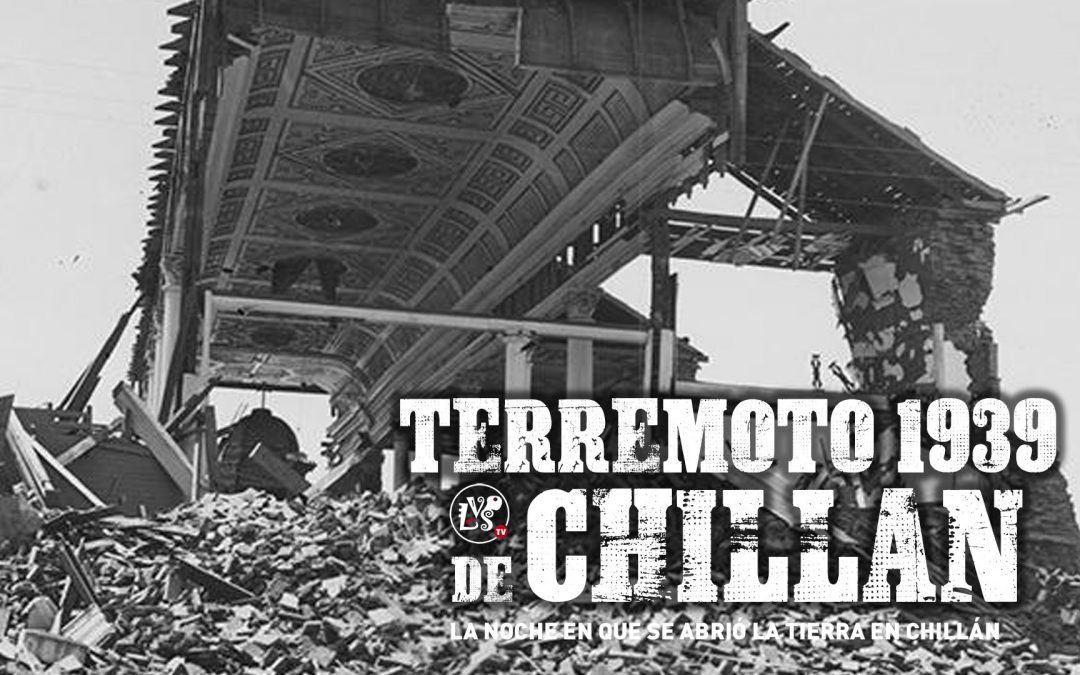 Terremoto de 1939: “La noche que se abrió la Tierra en Chillán”