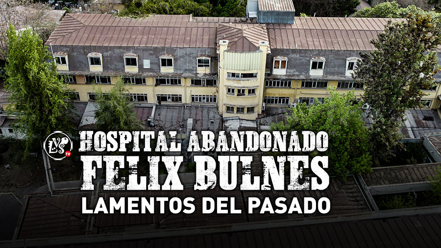 Hospital abandonado Felix Bulnes, lamentos del pasado
